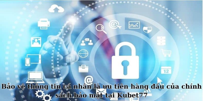 Chính sách bảo mật tại Kubet77 - An toàn thông tin cá nhân