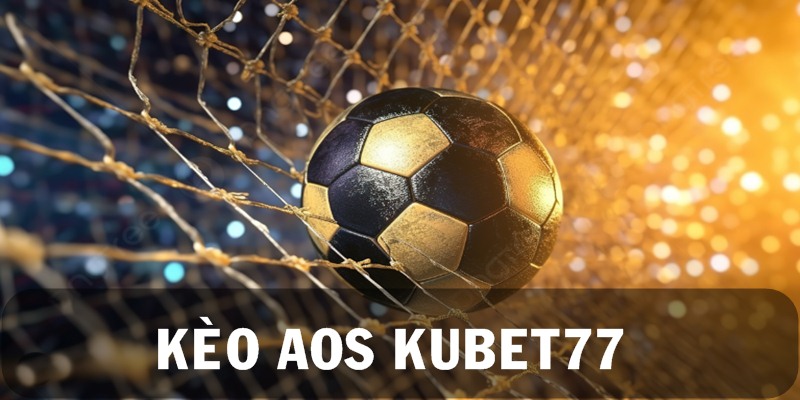 kèo aos kubet77