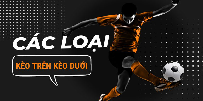 Kèo Trên Kèo Dưới Kubet77 - Cách Phân Loại Và Quy Tắc Chơi