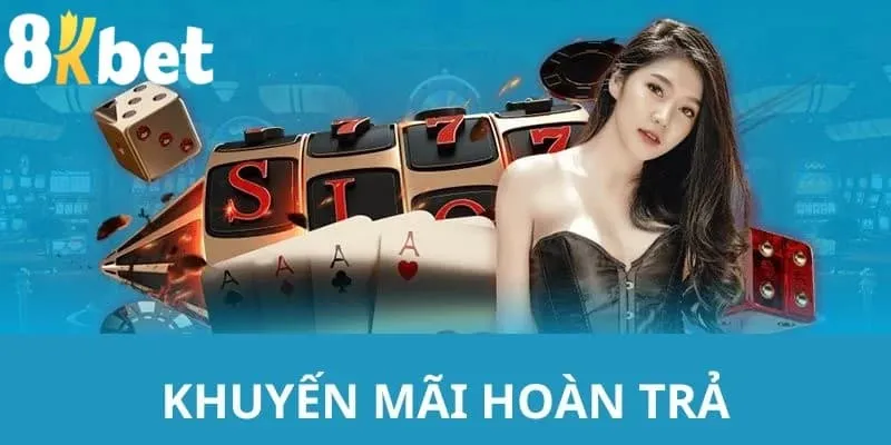 Hoàn trả cược thua là chính sách ưu đãi độc quyền của 8KBET